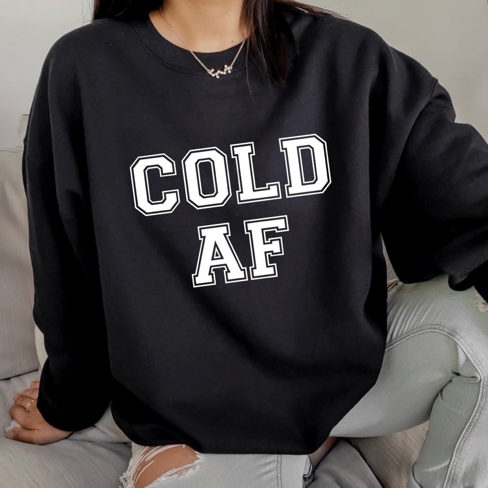 Cold AF Crew Neck Long Sleeve Sweatshirt